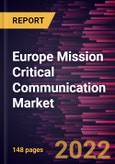 Europe Mission Critical Communication Market Forecast to 2028 - COVID-19 Impact and Regional Analysis By Component, Technology and Vertical- Product Image