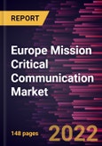 Europe Mission Critical Communication Market Forecast to 2028 - COVID-19 Impact and Regional Analysis By Component, Technology and Vertical- Product Image
