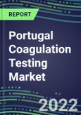 2022 Portugal Coagulation Testing Market - Analyzers and Consumables - Supplier Shares, Segment Volume and Sales Forecasts for over 40 Assays, Opportunities- Product Image