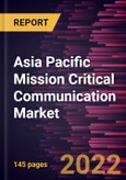Asia Pacific Mission Critical Communication Market Forecast to 2028 - COVID-19 Impact and Regional Analysis By Component, Technology and Vertical- Product Image