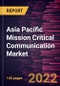 Asia Pacific Mission Critical Communication Market Forecast to 2028 - COVID-19 Impact and Regional Analysis By Component, Technology and Vertical - Product Thumbnail Image