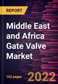 Middle East and Africa Gate Valve Market Forecast to 2028 - COVID-19 Impact and Regional Analysis - by Valve Type, Valve Size, and Application- Product Image