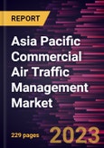 Asia Pacific Commercial Air Traffic Management Market Forecast to 2030 - COVID-19 Impact and Regional Analysis- Product Image