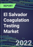 2022 El Salvador Coagulation Testing Market - Analyzers and Consumables - Supplier Shares, Segment Volume and Sales Forecasts for over 40 Assays, Opportunities- Product Image