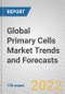 Global Primary Cells Market Trends and Forecasts - Product Image