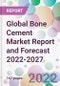 Global Bone Cement Market Report and Forecast 2022-2027 - Product Image
