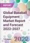 Global Baseball Equipment Market Report and Forecast 2022-2027 - Product Image