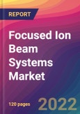 Focused Ion Beam (FIB) Systems Market Size, Market Share, Application Analysis, Regional Outlook, Growth Trends, Key Players, Competitive Strategies and Forecasts, 2022 To 2030- Product Image