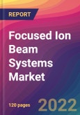 Focused Ion Beam (FIB) Systems Market Size, Market Share, Application Analysis, Regional Outlook, Growth Trends, Key Players, Competitive Strategies and Forecasts, 2022 To 2030- Product Image