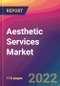 Aesthetic Services Market Size, Market Share, Application Analysis, Regional Outlook, Growth Trends, Key Players, Competitive Strategies and Forecasts, 2022 To 2030 - Product Thumbnail Image