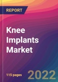 Knee Implants Market Size, Market Share, Application Analysis, Regional Outlook, Growth Trends, Key Players, Competitive Strategies and Forecasts, 2022 To 2030- Product Image