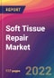 Soft Tissue Repair Market Size, Market Share, Application Analysis, Regional Outlook, Growth Trends, Key Players, Competitive Strategies and Forecasts, 2022 To 2030 - Product Image