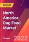 North America Dog Food Market- Size, Trends, Competitive Analysis and Forecasts (2022-2027) - Product Thumbnail Image