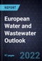 European Water and Wastewater Outlook, 2022 - Product Image
