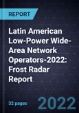  Latin American Low-Power Wide-Area Network (LPWAN) Operators-2022: Frost Radar Report- Product Image