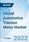 Global Automotive Traction Motor Market Size, Trends and Growth opportunity, By Vehicle Type, By Motor Type, By Type, By EV Type, By Power Output, Regional Outlook, Competitive Market Share & Forecast, Global Forecast to 2027 - Product Thumbnail Image