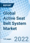 Global Active Seat Belt System Market Size, Trends and Growth opportunity, By Type, By Component, By Application, By Sales Channel, Regional Outlook, Competitive Market Share & Forecast, Global Forecast to 2027 - Product Image