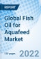Global Fish Oil for Aquafeed Market Size, Trends, and Growth Opportunity, By Types of Additives, By Aquatic Species, By Type of Feed, By Application, By Region and forecast to 2027 - Product Thumbnail Image