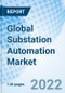 Global Substation Automation Market Size, Trends & Growth Opportunity and By Type, By Installation Type, By Offering, By Region and Forecast to 2027 - Product Image