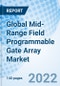 Global Mid-Range Field Programmable Gate Array Market Size, Trends and Growth Opportunity, By Node Size, By Technology, By Vertical, By Region and forecast to 2027 - Product Image