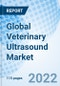 Global Veterinary Ultrasound Market Size, Trends and Growth opportunity, By Type, Product, Technology, Animal Type, Application, End User, Regional Outlook, Market Share & Forecast, Global Forecast to 2027 - Product Image