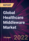 Global Healthcare Middleware Market 2022-2026- Product Image