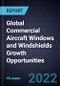 Global Commercial Aircraft Windows and Windshields Growth Opportunities - Product Image