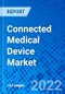 Connected Medical Device Market, By Application, and By Geography - Size, Share, Outlook, and Opportunity Analysis, 2022 - 2028 - Product Image