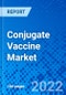 Conjugate Vaccine Market, by Product Type, by Disease Indication, by Pathogen Type, by Patient Type, and by region - Size, Share, Outlook, and Opportunity Analysis, 2022 - 2030 - Product Image