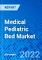 Medical Pediatric Bed Market, by Type, by Features, by End User, and by Region - Size, Share, Outlook, and Opportunity Analysis, 2022 - 2030 - Product Image
