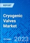 Cryogenic Valves Market, By Product Type, By Gas, By End-User Industry, and By Geography - Size, Share, Outlook, and Opportunity Analysis, 2022 - 2028 - Product Image