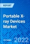 Portable X-ray Devices Market, By Technology, By Application, By Modality, and By Geography - Size, Share, Outlook, and Opportunity Analysis, 2022 - 2028 - Product Image