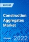 Construction Aggregates Market, by Product Type, by Application, and by Region - Size, Share, Outlook, and Opportunity Analysis, 2022 - 2030 - Product Image