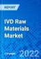 IVD Raw Materials Market, By Product, By Technology, By End-User, and By Geography - Size, Share, Outlook, and Opportunity Analysis, 2022 - 2028 - Product Image