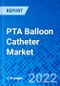 PTA Balloon Catheter Market, by Material Type, by Application, by End User, and by Region - Size, Share, Outlook, and Opportunity Analysis, 2022 - 2030 - Product Image