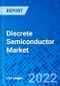 Discrete Semiconductor Market, By Type, By End-User Industry, By Geography - Size, Share, Outlook, and Opportunity Analysis, 2022 - 2030 - Product Image