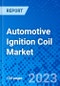 Automotive Ignition Coil Market, by Product Type, by Vehicle Type, By Sales Channel, and by Region - Size, Share, Outlook, and Opportunity Analysis, 2022 - 2030 - Product Image
