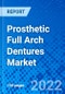 Prosthetic Full Arch Dentures Market, by Location by Product Type, by End User, and by Region - Size, Share, Outlook, and Opportunity Analysis, 2022 - 2030 - Product Image