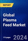 Global Plasma Feed Market (2023-2028) Competitive Analysis, Impact of Covid-19, Impact of Economic Slowdown & Impending Recession, Ansoff Analysis- Product Image