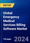 Global Emergency Medical Services Billing Software Market (2022-2027) by Use, Components, Deployment, and Geography, Competitive Analysis and the Impact of Covid-19 with Ansoff Analysis - Product Image