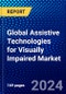 Global Assistive Technologies for Visually Impaired Market (2022-2027) by Type, Application, and Geography, Competitive Analysis and the Impact of Covid-19 with Ansoff Analysis - Product Image