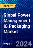 Global Power Management IC Packaging Market (2023-2028) Competitive Analysis, Impact of Covid-19, Impact of Economic Slowdown & Impending Recession, Ansoff Analysis- Product Image