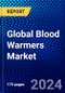 Global Blood Warmers Market (2022-2027) by Components, Type, Modality, End-Users, and Geography, Competitive Analysis and the Impact of Covid-19 with Ansoff Analysis - Product Image