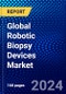 Global Robotic Biopsy Devices Market (2022-2027) by Product Type, Application, End-Users, and Geography, Competitive Analysis and the Impact of Covid-19 with Ansoff Analysis - Product Image