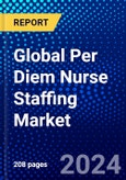Global Per Diem Nurse Staffing Market (2023-2028) Competitive Analysis, Impact of Covid-19, Ansoff Analysis- Product Image