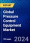 Global Pressure Control Equipment Market (2023-2028) Competitive Analysis, Impact of Covid-19, Impact of Economic Slowdown & Impending Recession, Ansoff Analysis - Product Image