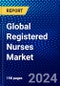 Global Registered Nurses Market (2022-2027) by Service Type, End user, and Geography, Competitive Analysis and the Impact of Covid-19 with Ansoff Analysis - Product Image