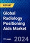 Global Radiology Positioning Aids Market (2022-2027) by Type, Products, End-Users, and Geography, Competitive Analysis and the Impact of Covid-19 with Ansoff Analysis - Product Image