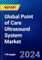 Global Point of Care Ultrasound System Market (2022-2027) by Mobility, Type, Application, End-Users, and Geography, Competitive Analysis and the Impact of Covid-19 with Ansoff Analysis - Product Image