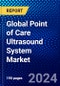 Global Point of Care Ultrasound System Market (2023-2028) Competitive Analysis, Impact of Covid-19, Ansoff Analysis - Product Image